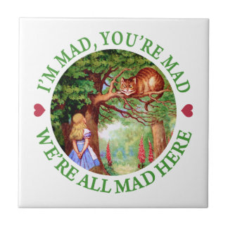 "I'm Mad, You're Mad, We're All Mad Here!" Ceramic Tile