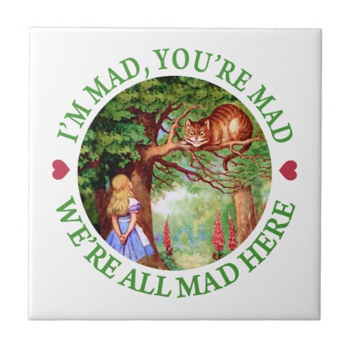 Im Mad Youre Mad Were All Mad Here Ceramic Tile