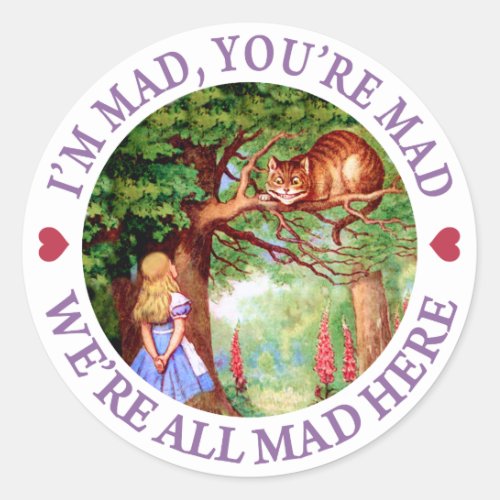 Im Mad Youre Mad Were All Mad Here Classic Round Sticker