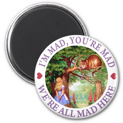 IM MAD YOURE MAD WERE ALL MAD HERE MAGNET