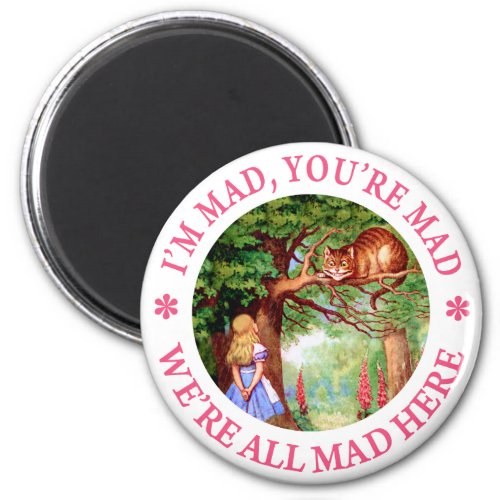 IM MAD YOURE MAD WERE ALL MAD HERE MAGNET
