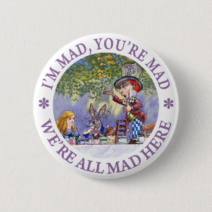 I'm Mad, You're Mad, We're All Mad Here! Pinback Button