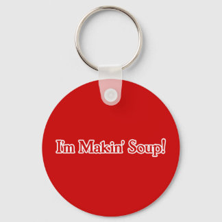I'm Makin' Soup Keychain