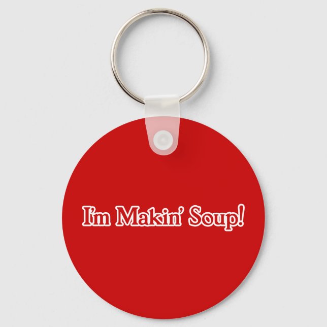 I'm Makin' Soup Keychain (Front)