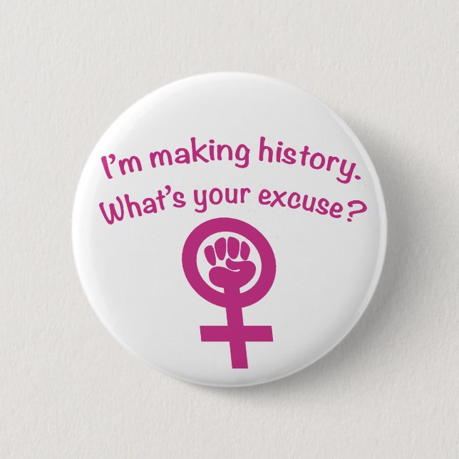 I'm Making History. What's Your Excuse? (pink) Pinback Button (Front)
