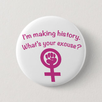 I'm Making History. What's Your Excuse? (pink) Pinback Button