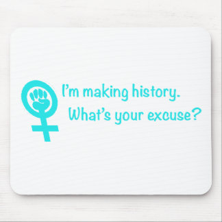 I'm Making History. What's Your Excuse? (teal) Mouse Pad