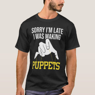 I'm Making Puppets Puppeteer Ventriloquism Puppete T-Shirt