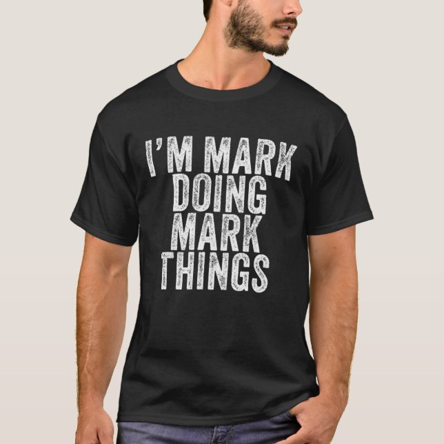 I'm Mark Doing Mark Things Funny Mark Birthday Vin T-Shirt (Front)