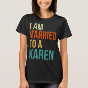 I'm Married to a Karen - Funny Husband Wife Meme G T-Shirt