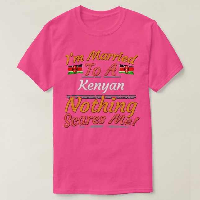 Im Married To A Kenyan Nothing Scares Me Gift for  T-Shirt (Design Front)