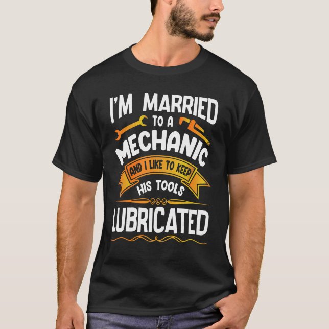 I'm Married To A Machinic Like To Keep His Tools L T-Shirt (Front)