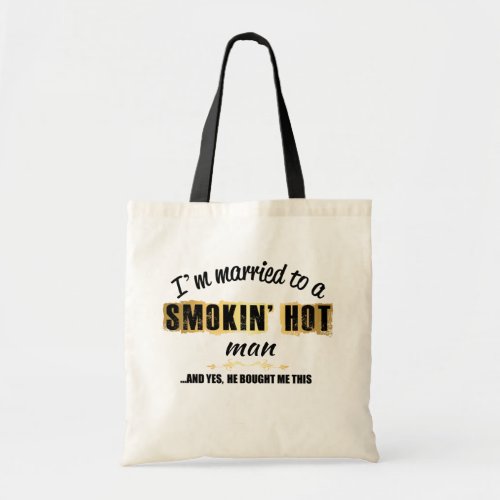 Im Married to a Smokin Hot man Tote Bag