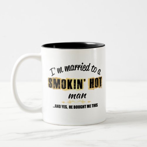 Im Married to a Smokin Hot man Two_Tone Coffee Mug