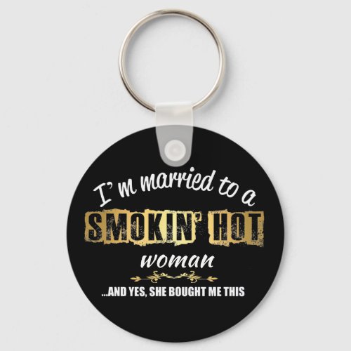 Im Married to a Smokin Hot woman Keychain