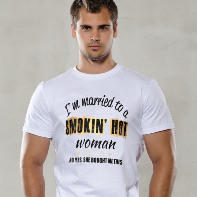 I'm Married to a Smokin' Hot woman T-Shirt (Creator Uploaded)