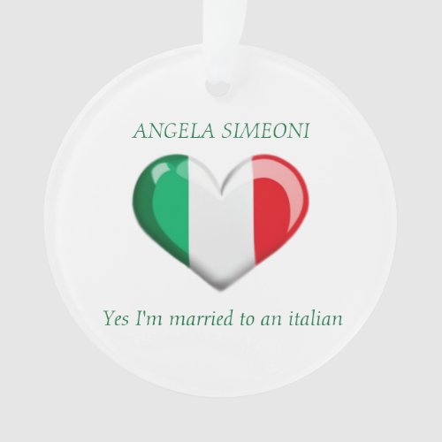 Im married to an italian  Italy  Your name Ornament