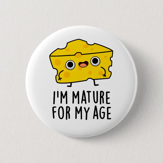 I'm Mature For My Age Funny Cheese Pun  Button (Front)