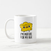 I'm Mature For My Age Funny Cheese Pun  Coffee Mug