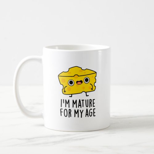 Im Mature For My Age Funny Cheese Pun  Coffee Mug