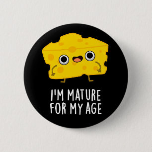 I'm Mature For My Age Funny Cheese Pun Dark BG Button