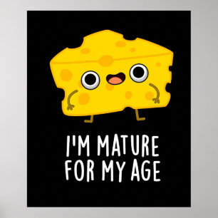 I'm Mature For My Age Funny Cheese Pun Dark BG Poster