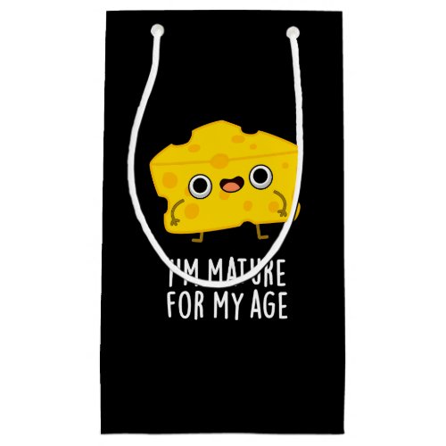 Im Mature For My Age Funny Cheese Pun Dark BG Small Gift Bag