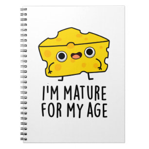 I'm Mature For My Age Funny Cheese Pun Notebook