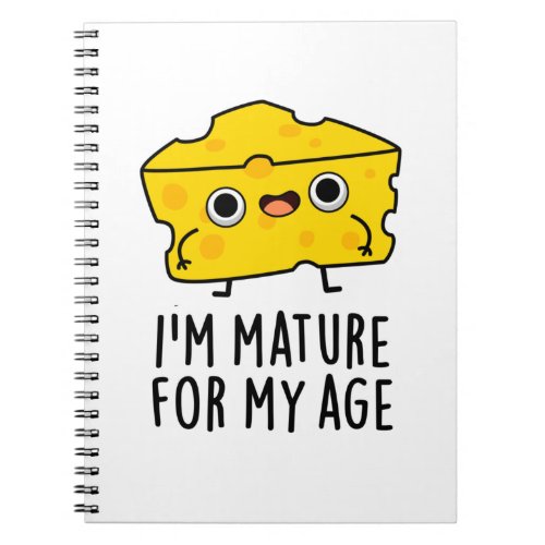 Im Mature For My Age Funny Cheese Pun  Notebook