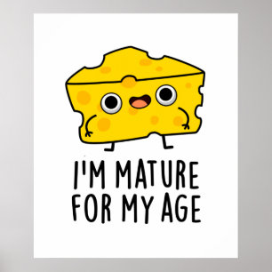 I'm Mature For My Age Funny Cheese Pun  Poster