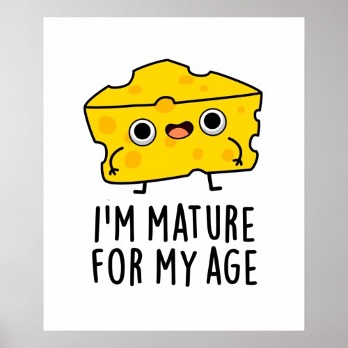 Im Mature For My Age Funny Cheese Pun  Poster