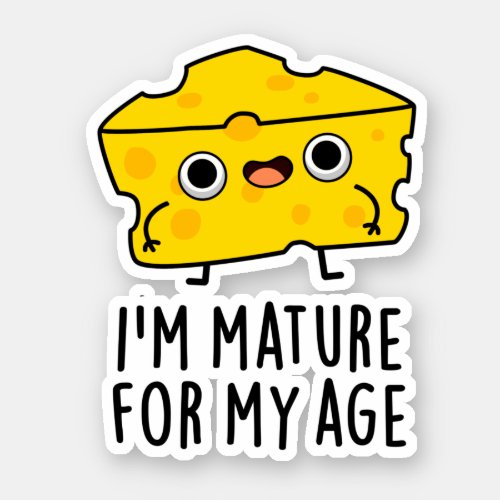 Im Mature For My Age Funny Cheese Pun  Sticker