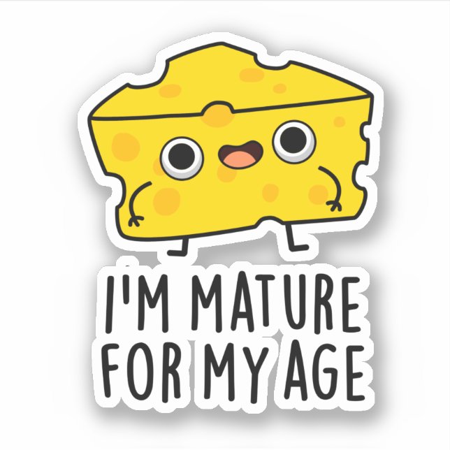 I'm Mature For My Age Funny Cheese Pun  Sticker (Front)