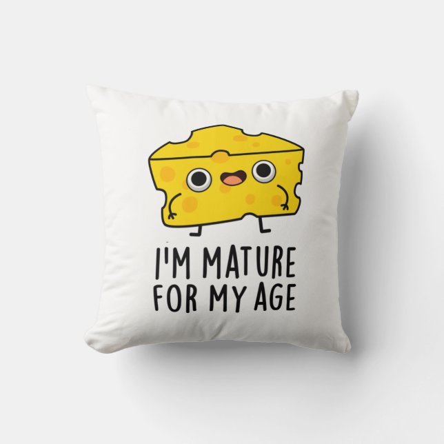 I'm Mature For My Age Funny Cheese Pun  Throw Pillow (Front)