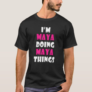 I'm Maya Doing Maya Things Funny Maya T-Shirt