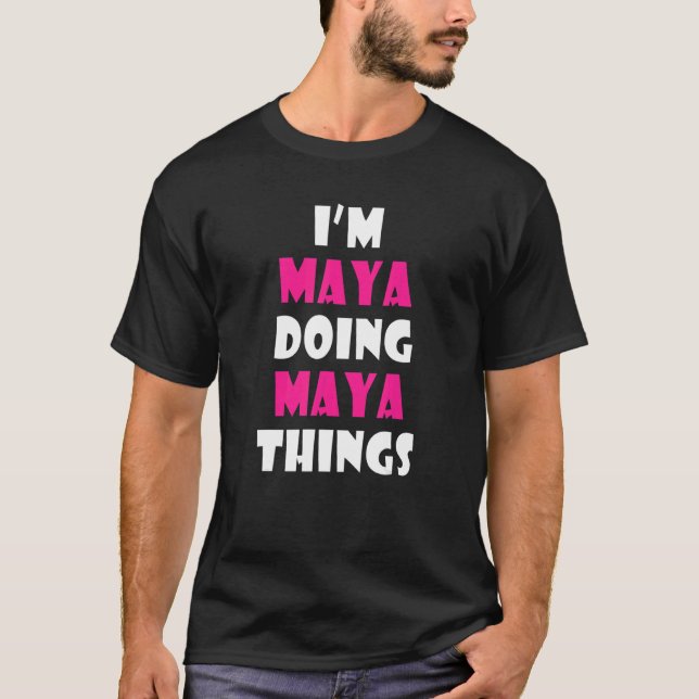 I'm Maya Doing Maya Things Funny Maya T-Shirt (Front)