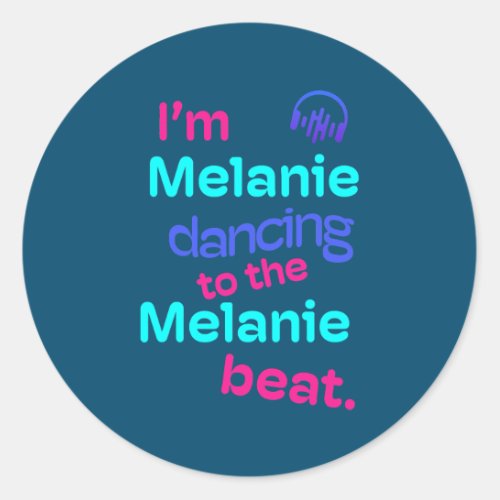 Im Melanie Dancing to the Melanie Funny Melanie Classic Round Sticker