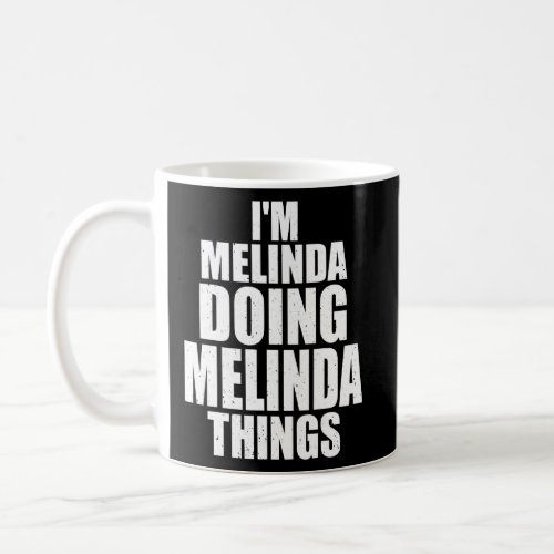 Im Melinda Doing Melinda Things  Personalized Ide Coffee Mug