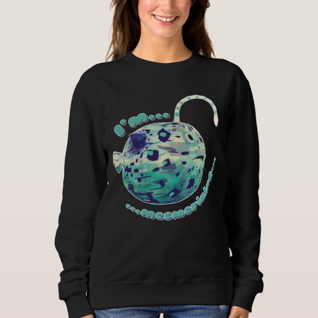 "I'm Mesmerizing..." The puffer-lamp-fish realized Sweatshirt (Front)