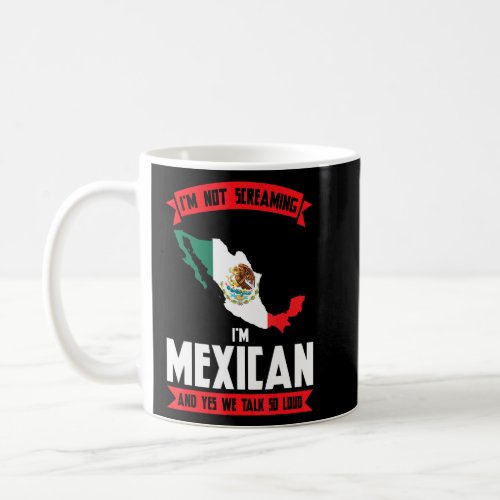 Im Mexican And Yes We Talk So Loud Mexican  Coffee Mug