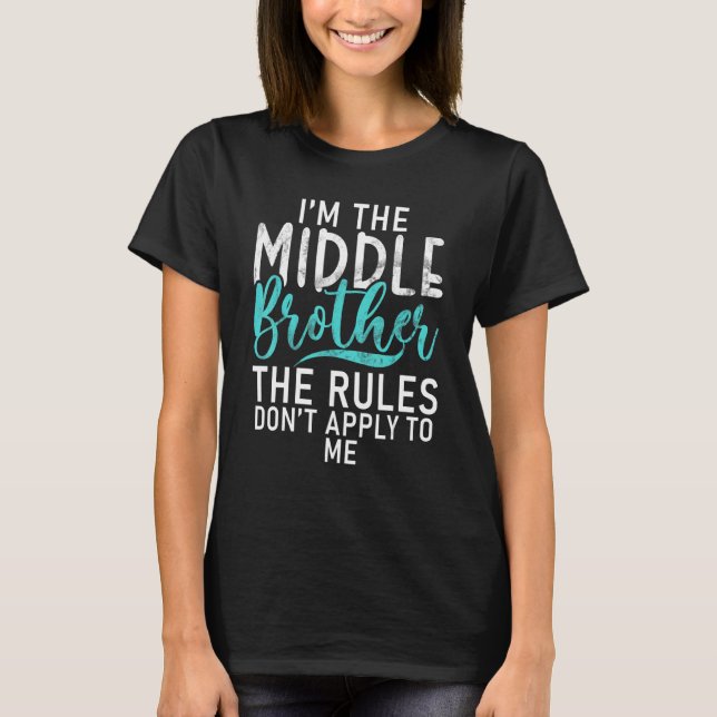 Im middle Brother Rules do not apply to me Middle  T-Shirt (Front)