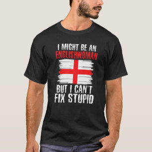 Im might be Englishwoman but i cant fix stupid Eng T-Shirt