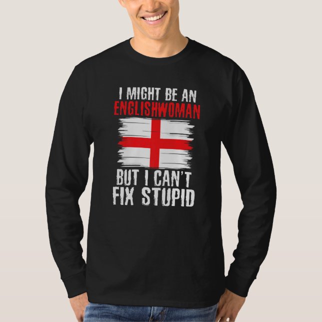 Im might be Englishwoman but i cant fix stupid Eng T-Shirt (Front)