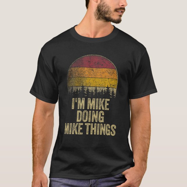 I'M MIKE DOING MIKE THINGS Funny Retro Humor Name  T-Shirt (Front)