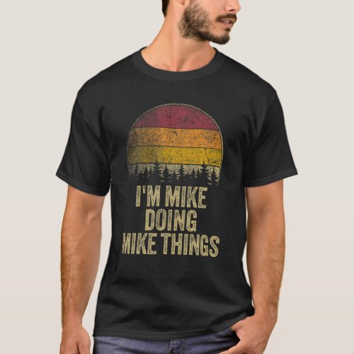 IM MIKE DOING MIKE THINGS Funny Retro Humor Name  T_Shirt