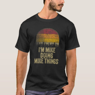 I'M MIKE DOING MIKE THINGS Funny Retro Humor Name  T-Shirt