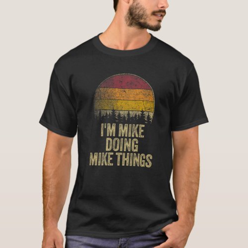 IM MIKE DOING MIKE THINGS Funny Retro Humor Name  T_Shirt