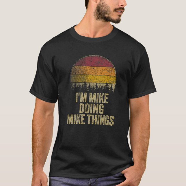 I'M MIKE DOING MIKE THINGS Funny Retro Humor Name  T-Shirt (Front)