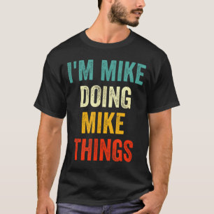 I'm Mike Doing Mike Things Funny Vintage First Nam T-Shirt