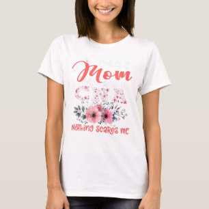 I'm Mom and CNA Nurse Nothing Scares Me Floral Mot T-Shirt